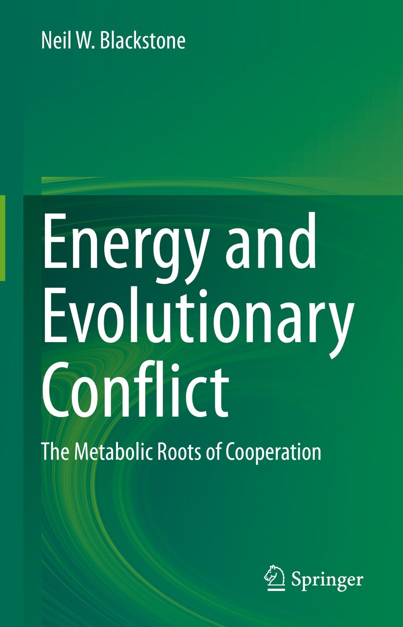 Titlebook: Energy and Evolutionary Conflict; The Metabolic Roots Neil W. Blackstone Book 2022 The Editor(s) (if applicable) and The Author(s), under Titlebook: Energy and Evolutionary Conflict; The Metabolic Roots Neil W. Blackstone Book 2022 The Editor(s) (if applicable) and The Author(s), under