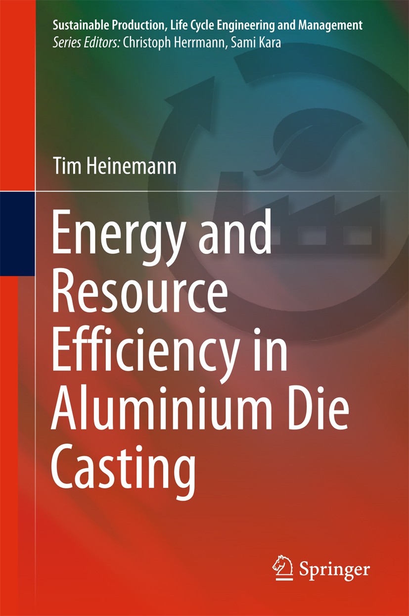 Titlebook: Energy and Resource Efficiency in Aluminium Die Casting; Tim Heinemann Book 2016 Springer International Publishing Switzerland 2016 Alumin Titlebook: Energy and Resource Efficiency in Aluminium Die Casting; Tim Heinemann Book 2016 Springer International Publishing Switzerland 2016 Alumin