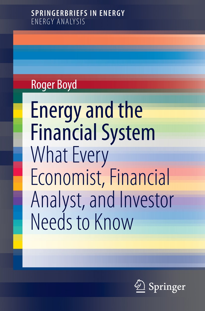 Titlebook: Energy and the Financial System; What Every Economist Roger Boyd Book 2013 Roger Boyd 2013 EROI.EROI Oil Production.Economics and Thermodyn Titlebook: Energy and the Financial System; What Every Economist Roger Boyd Book 2013 Roger Boyd 2013 EROI.EROI Oil Production.Economics and Thermodyn