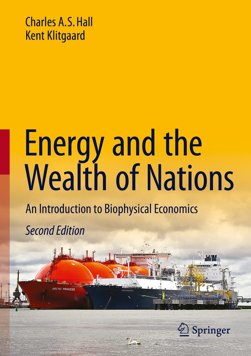 Titlebook: Energy and the Wealth of Nations; An Introduction to B Charles A.S. Hall,Kent Klitgaard Textbook 2018Latest edition Springer International Titlebook: Energy and the Wealth of Nations; An Introduction to B Charles A.S. Hall,Kent Klitgaard Textbook 2018Latest edition Springer International