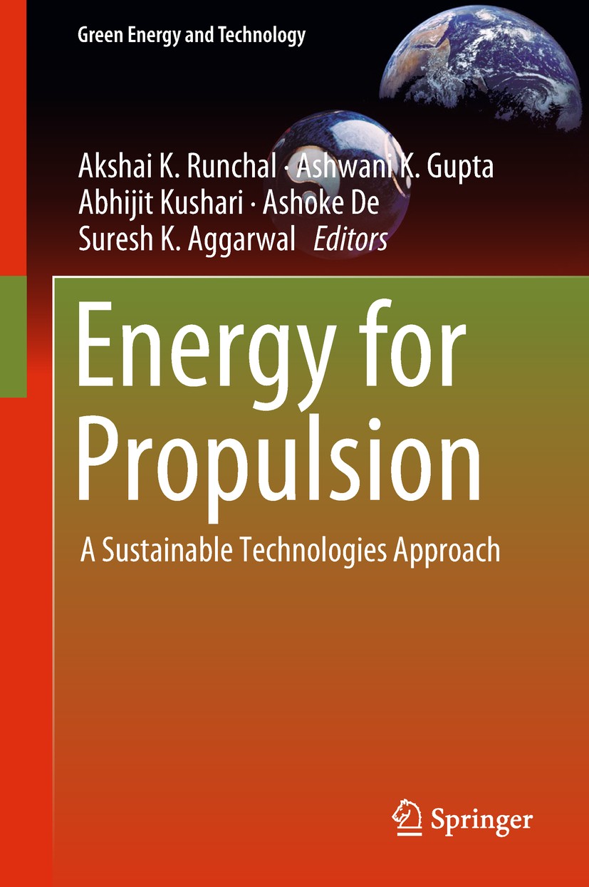 Titlebook: Energy for Propulsion; A Sustainable Techno Akshai K.‘Runchal,Ashwani K.‘Gupta,Suresh K.‘Aggar Book 2018 Springer Nature Singapore Pte Ltd. Titlebook: Energy for Propulsion; A Sustainable Techno Akshai K.‘Runchal,Ashwani K.‘Gupta,Suresh K.‘Aggar Book 2018 Springer Nature Singapore Pte Ltd.