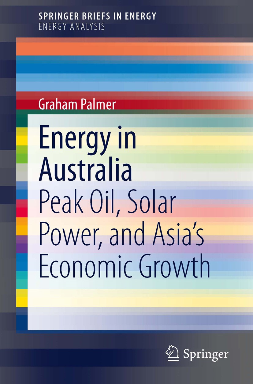 Titlebook: Energy in Australia; Peak Oil, Solar Powe Graham Palmer Book 2014 Graham Palmer 2014 Australia EROI.Australia coal and minerals.Australia c Titlebook: Energy in Australia; Peak Oil, Solar Powe Graham Palmer Book 2014 Graham Palmer 2014 Australia EROI.Australia coal and minerals.Australia c