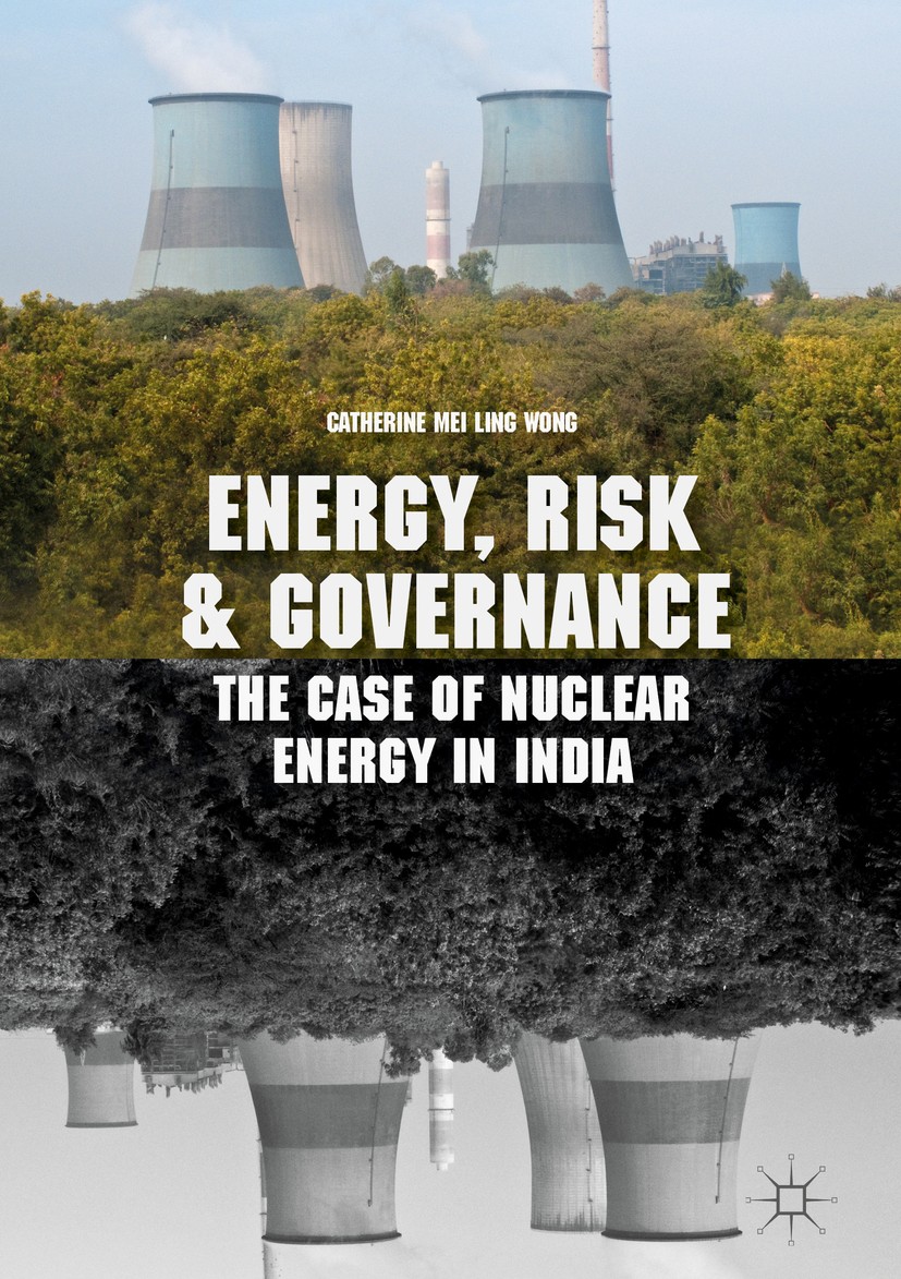 Titlebook: Energy, Risk and Governance; The Case of Nuclear Catherine Mei Ling Wong Book 2018 The Editor(s) (if applicable) and The Author(s) 2018 En Titlebook: Energy, Risk and Governance; The Case of Nuclear Catherine Mei Ling Wong Book 2018 The Editor(s) (if applicable) and The Author(s) 2018 En