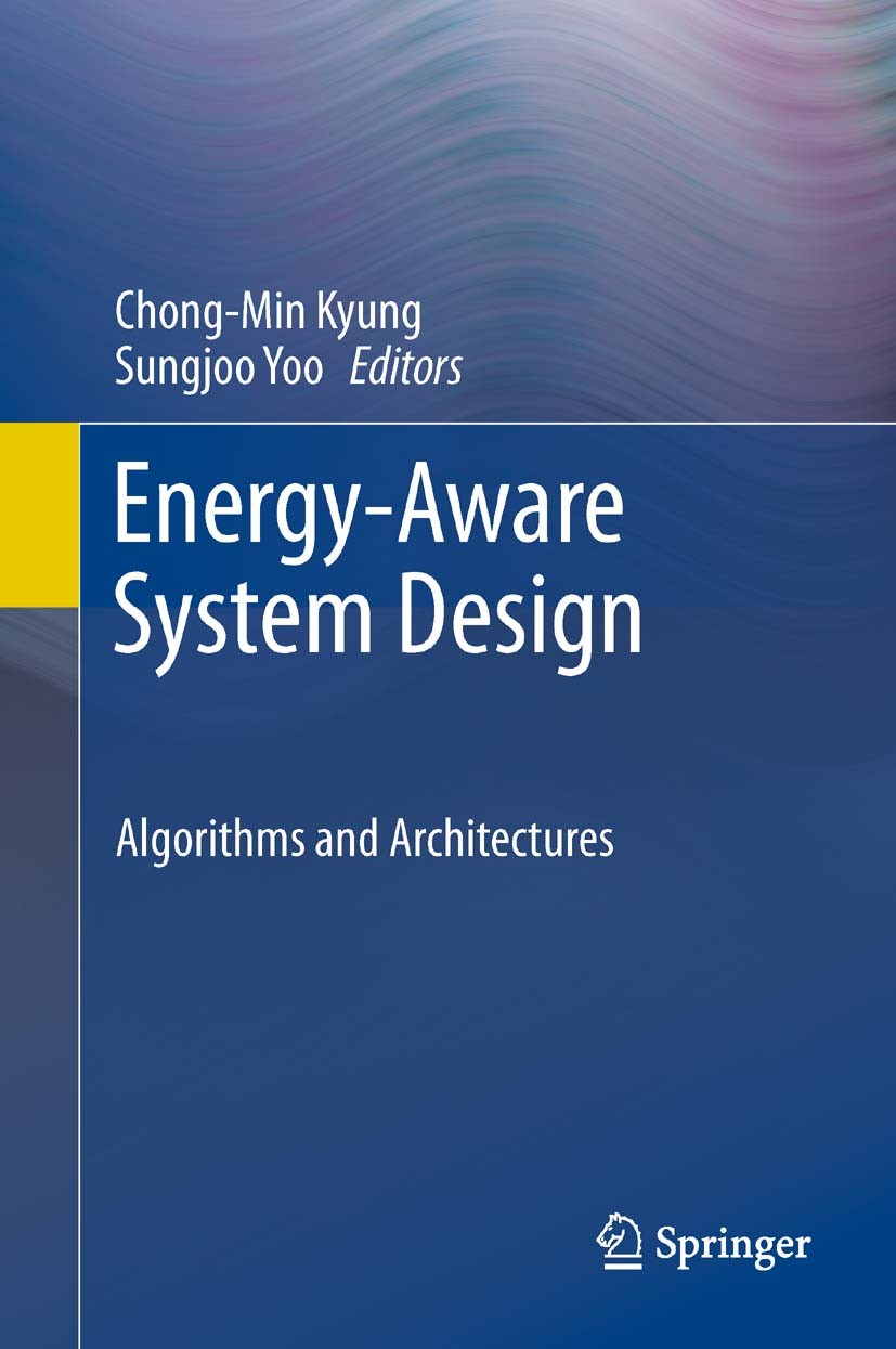 Titlebook: Energy-Aware System Design; Algorithms and Archi Chong-Min Kyung,Sungjoo Yoo Book 2011 Springer Science+Business Media B.V. 2011 Algorithms Titlebook: Energy-Aware System Design; Algorithms and Archi Chong-Min Kyung,Sungjoo Yoo Book 2011 Springer Science+Business Media B.V. 2011 Algorithms