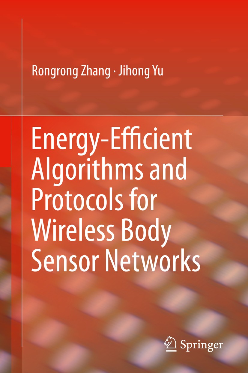 Titlebook: Energy-Efficient Algorithms and Protocols for Wireless Body Sensor Networks; Rongrong Zhang,Jihong Yu Book 2020 Springer Nature Switzerlan Titlebook: Energy-Efficient Algorithms and Protocols for Wireless Body Sensor Networks; Rongrong Zhang,Jihong Yu Book 2020 Springer Nature Switzerlan