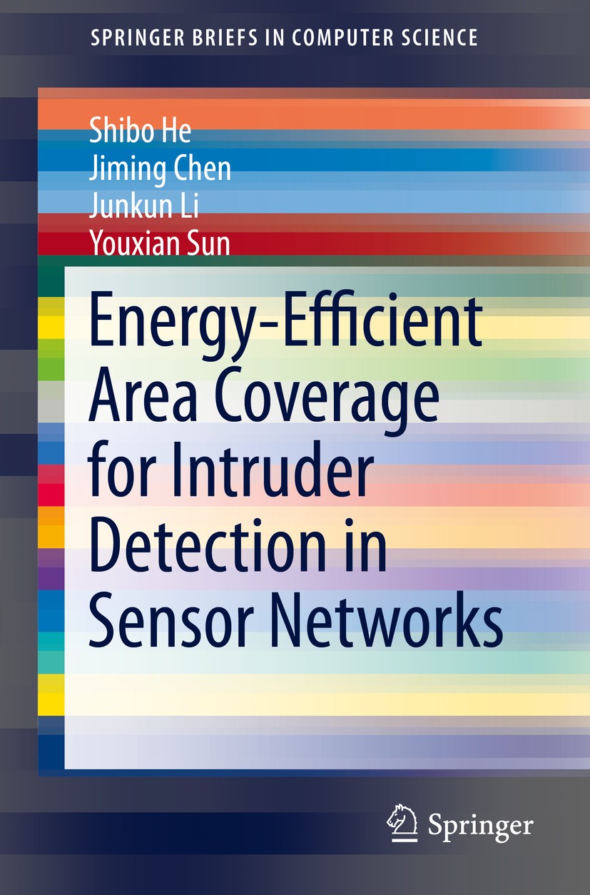 Titlebook: Energy-Efficient Area Coverage for Intruder Detection in Sensor Networks; Shibo He,Jiming Chen,Youxian Sun Book 2014 The Author(s) 2014 Ar Titlebook: Energy-Efficient Area Coverage for Intruder Detection in Sensor Networks; Shibo He,Jiming Chen,Youxian Sun Book 2014 The Author(s) 2014 Ar