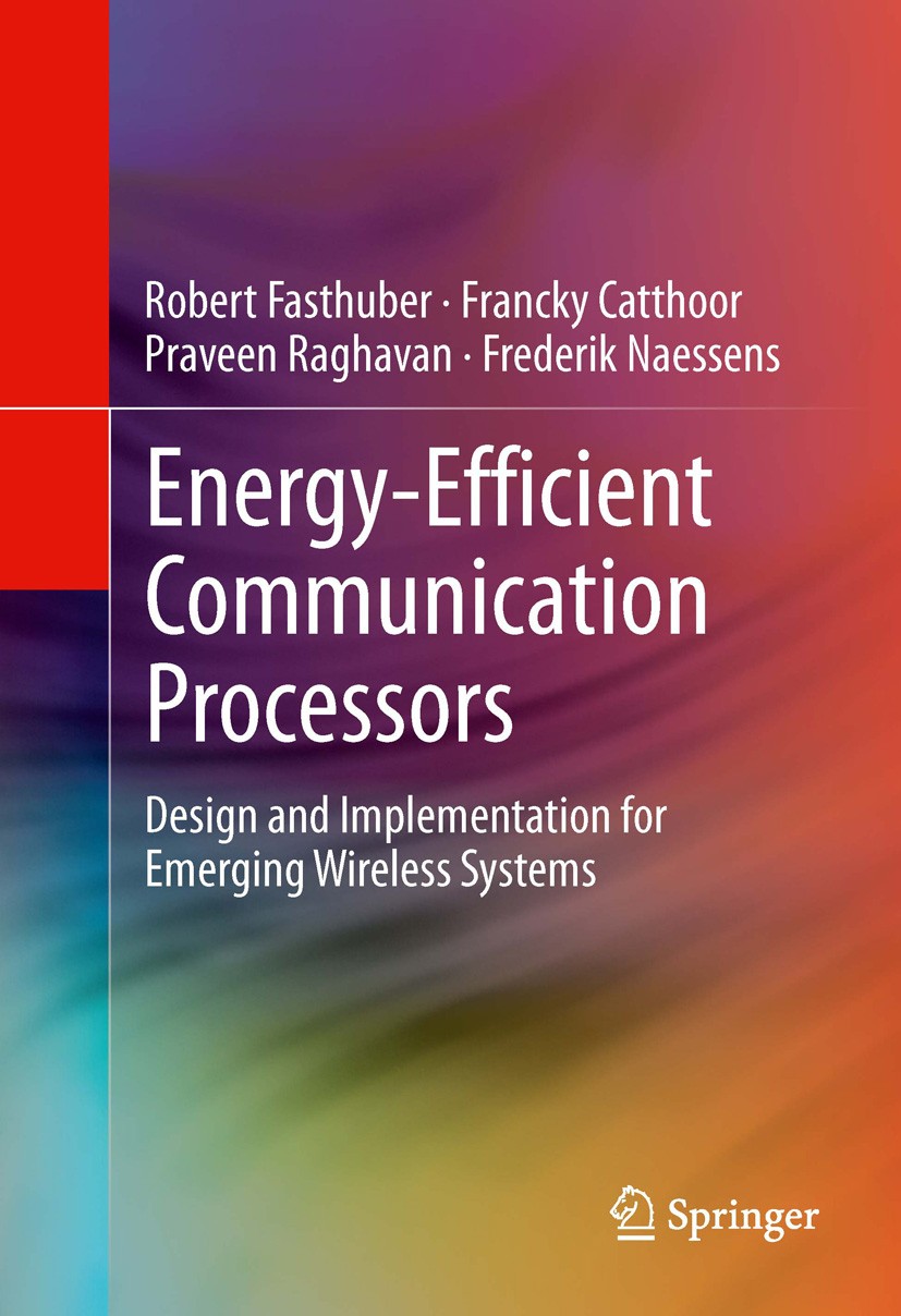 Titlebook: Energy-Efficient Communication Processors; Design and Implement Robert Fasthuber,Francky Catthoor,Frederik Naessen Book 2013 Springer Scien Titlebook: Energy-Efficient Communication Processors; Design and Implement Robert Fasthuber,Francky Catthoor,Frederik Naessen Book 2013 Springer Scien