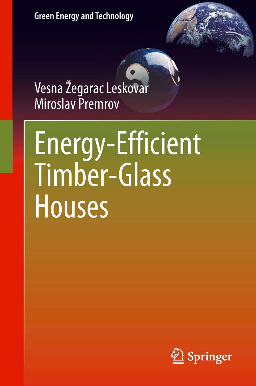 Titlebook: Energy-Efficient Timber-Glass Houses; Vesna Žegarac Leskovar,Miroslav Premrov Book 2013 Springer-Verlag London 2013 Eco Construction.Energ Titlebook: Energy-Efficient Timber-Glass Houses; Vesna Žegarac Leskovar,Miroslav Premrov Book 2013 Springer-Verlag London 2013 Eco Construction.Energ