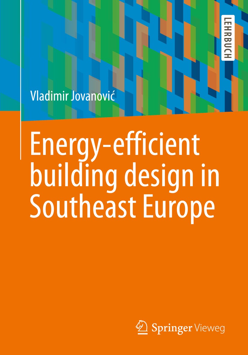 Titlebook: Energy-efficient building design in Southeast Europe; Vladimir Jovanović Textbook 2019 Springer Fachmedien Wiesbaden GmbH, part of Springe Titlebook: Energy-efficient building design in Southeast Europe; Vladimir Jovanović Textbook 2019 Springer Fachmedien Wiesbaden GmbH, part of Springe