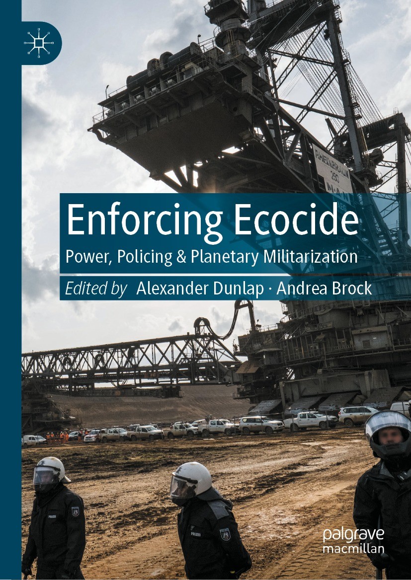 Titlebook: Enforcing Ecocide; Power, Policing & Pl Alexander Dunlap,Andrea Brock Book 2022 The Editor(s) (if applicable) and The Author(s), under excl Titlebook: Enforcing Ecocide; Power, Policing & Pl Alexander Dunlap,Andrea Brock Book 2022 The Editor(s) (if applicable) and The Author(s), under excl