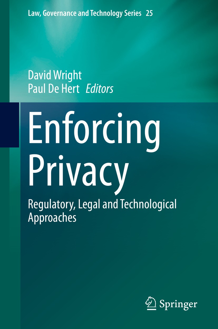 Titlebook: Enforcing Privacy; Regulatory, Legal an David Wright,Paul De Hert Book 2016 Springer International Publishing Switzerland 2016 Access of fo Titlebook: Enforcing Privacy; Regulatory, Legal an David Wright,Paul De Hert Book 2016 Springer International Publishing Switzerland 2016 Access of fo