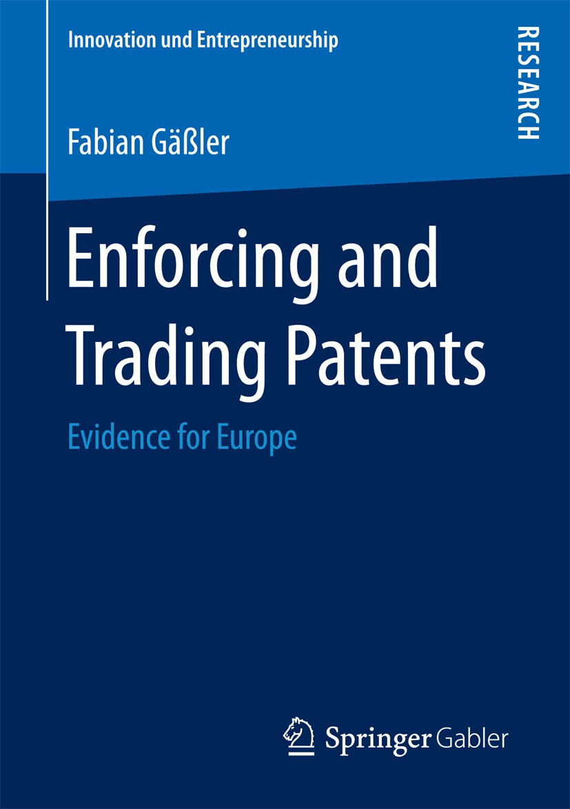 Titlebook: Enforcing and Trading Patents; Evidence for Europe Fabian Gäßler Book 2016 The Editor(s) (if applicable) and The Author(s), under exclusive Titlebook: Enforcing and Trading Patents; Evidence for Europe Fabian Gäßler Book 2016 The Editor(s) (if applicable) and The Author(s), under exclusive