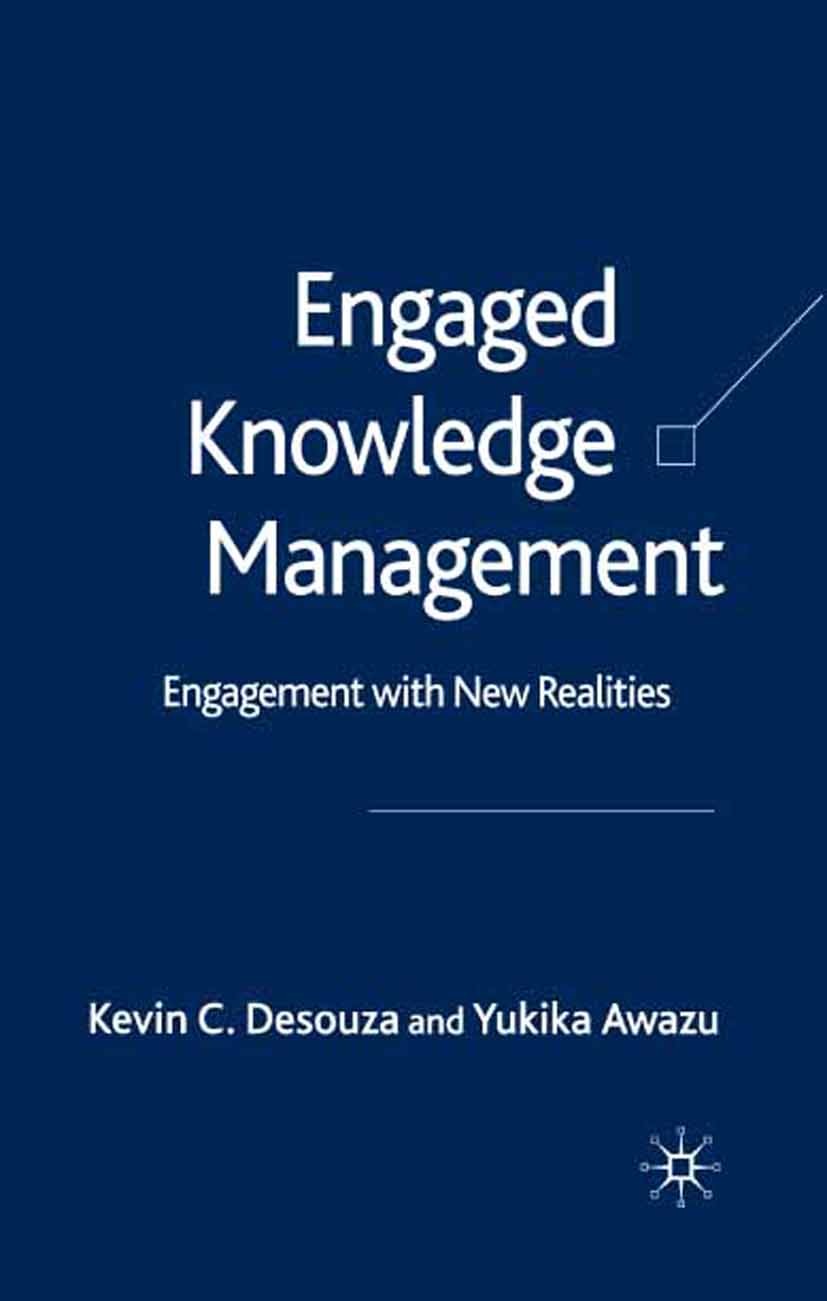 Titlebook: Engaged Knowledge Management; Engagement with New Kevin C. Desouza,Yukika Awazu Book 2005 Palgrave Macmillan, a division of Macmillan Publ Titlebook: Engaged Knowledge Management; Engagement with New Kevin C. Desouza,Yukika Awazu Book 2005 Palgrave Macmillan, a division of Macmillan Publ