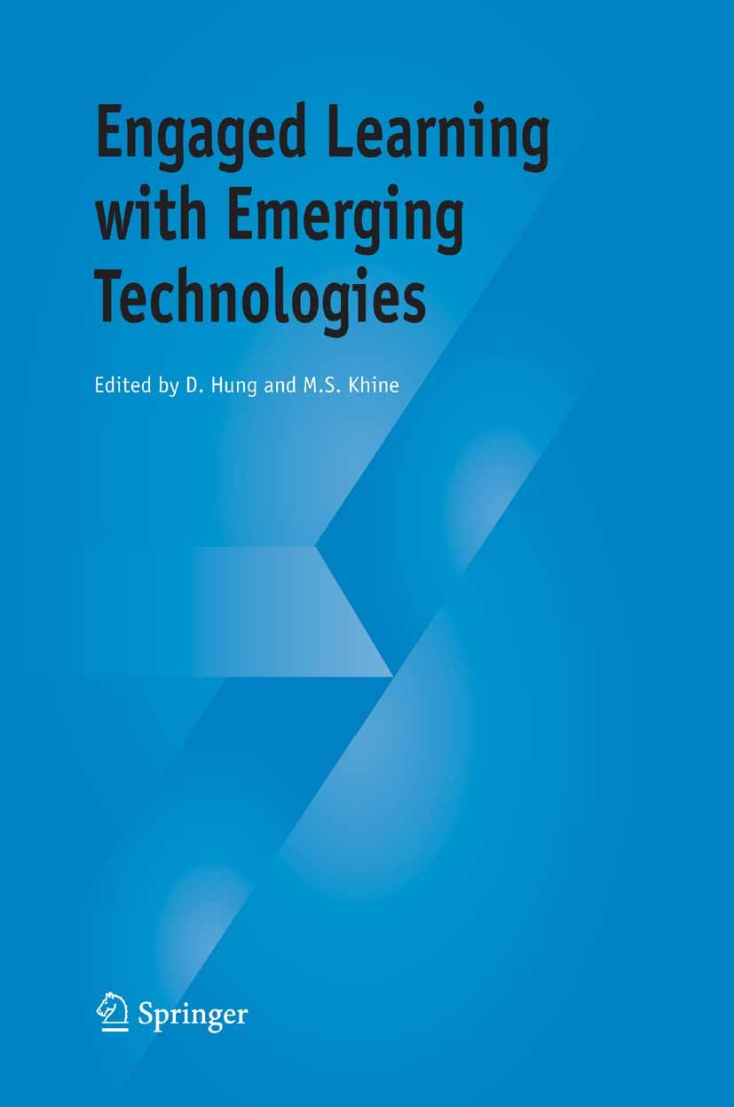 Titlebook: Engaged Learning with Emerging Technologies; David Hung,Myint Swe Khine Book 2006 Springer Science+Business Media B.V. 2006 Web.communicat Titlebook: Engaged Learning with Emerging Technologies; David Hung,Myint Swe Khine Book 2006 Springer Science+Business Media B.V. 2006 Web.communicat