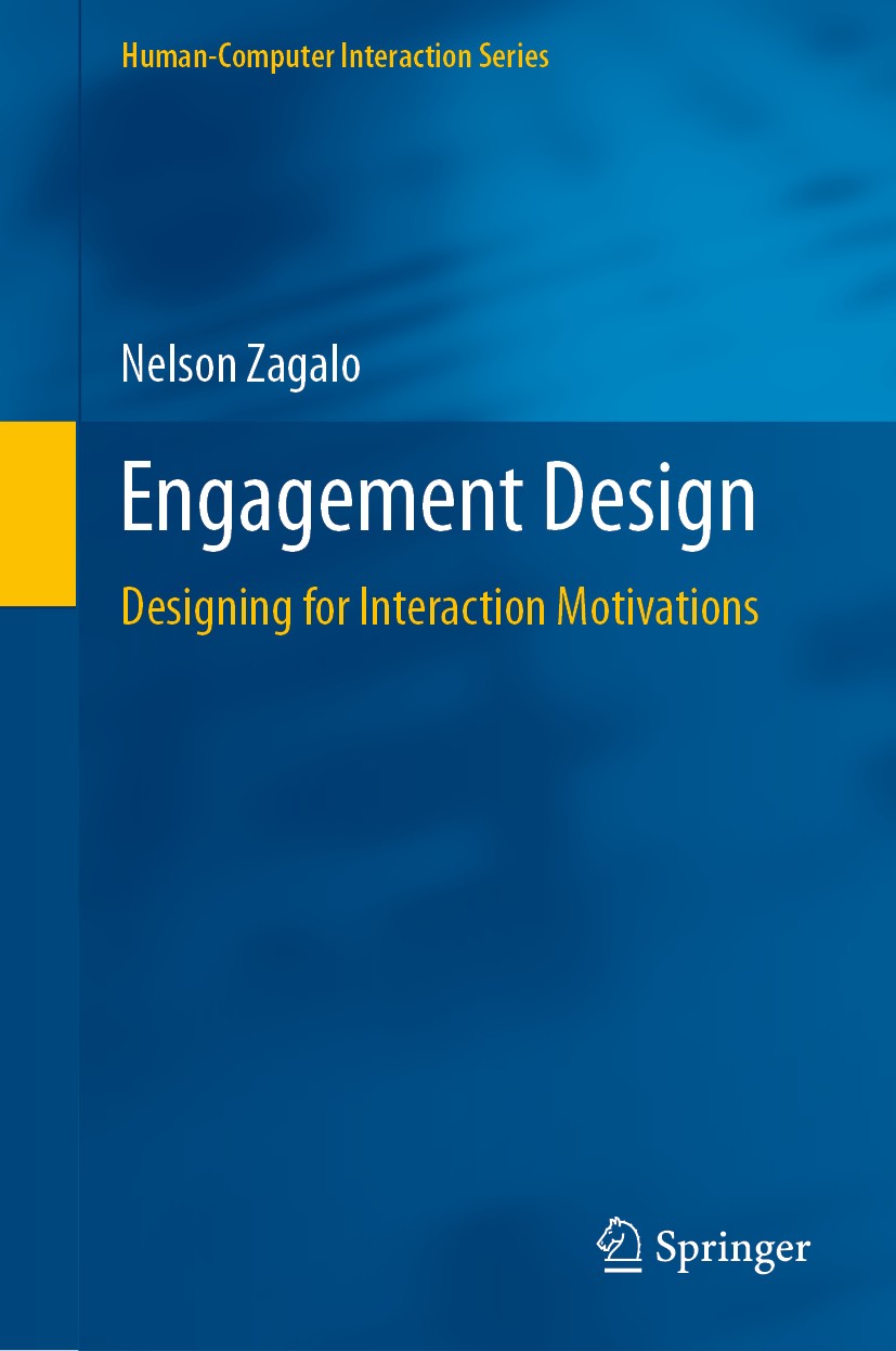 Titlebook: Engagement Design; Designing for Intera Nelson Zagalo Book 2020 Springer Nature Switzerland AG 2020 Engagement Design.Interaction Design.De Titlebook: Engagement Design; Designing for Intera Nelson Zagalo Book 2020 Springer Nature Switzerland AG 2020 Engagement Design.Interaction Design.De
