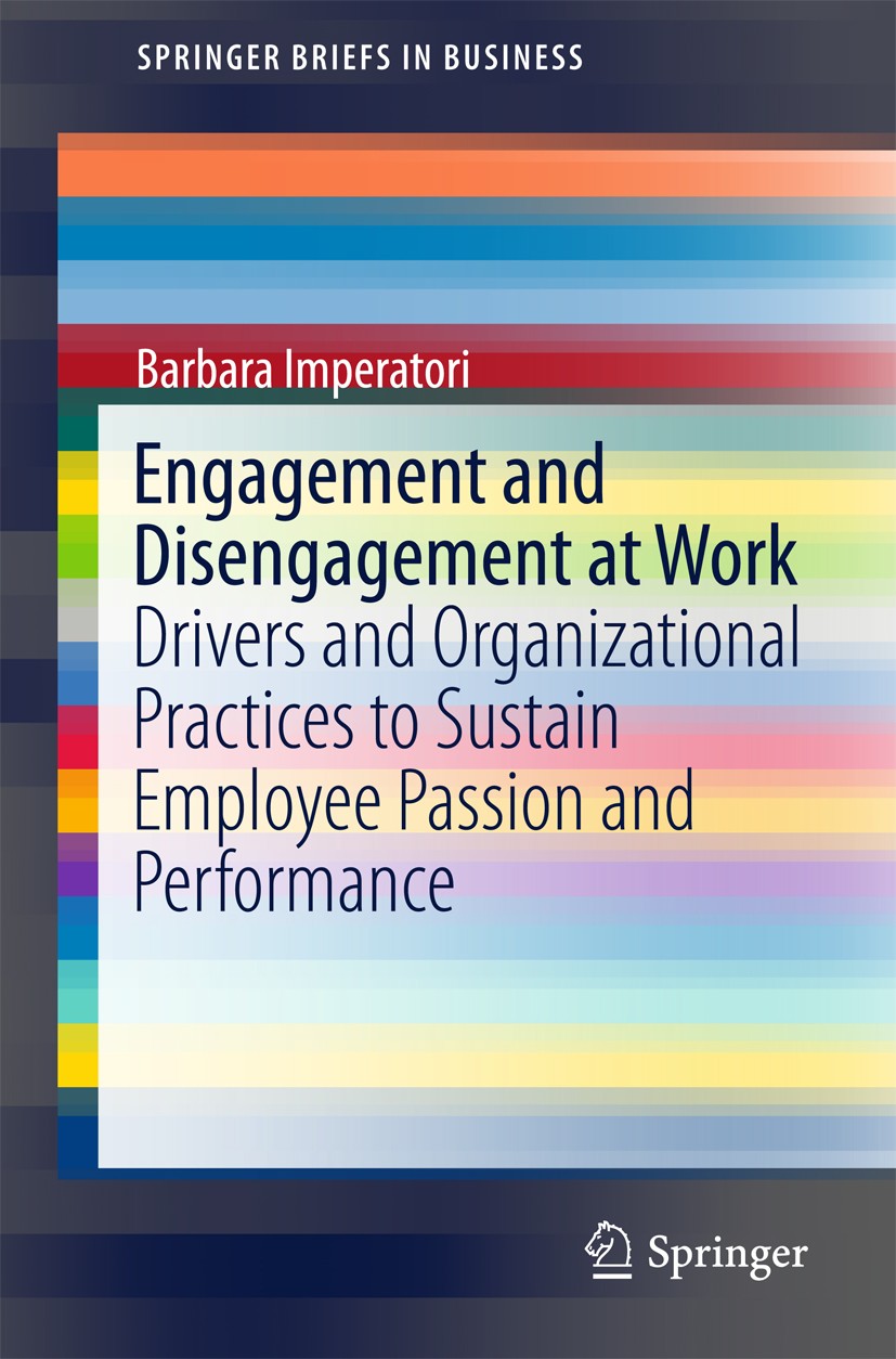 Titlebook: Engagement and Disengagement at Work; Drivers and Organiza Barbara Imperatori Book 2017 The Author(s) 2017 Employee-Organization Relationsh Titlebook: Engagement and Disengagement at Work; Drivers and Organiza Barbara Imperatori Book 2017 The Author(s) 2017 Employee-Organization Relationsh