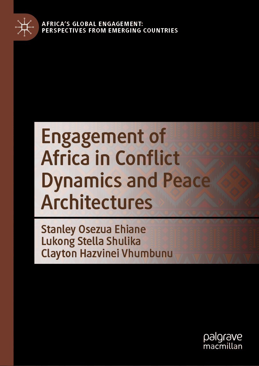 Titlebook: Engagement of Africa in Conflict Dynamics and Peace Architectures; Stanley Osezua Ehiane,Lukong Stella Shulika,Clayto Book 2024 The Editor Titlebook: Engagement of Africa in Conflict Dynamics and Peace Architectures; Stanley Osezua Ehiane,Lukong Stella Shulika,Clayto Book 2024 The Editor