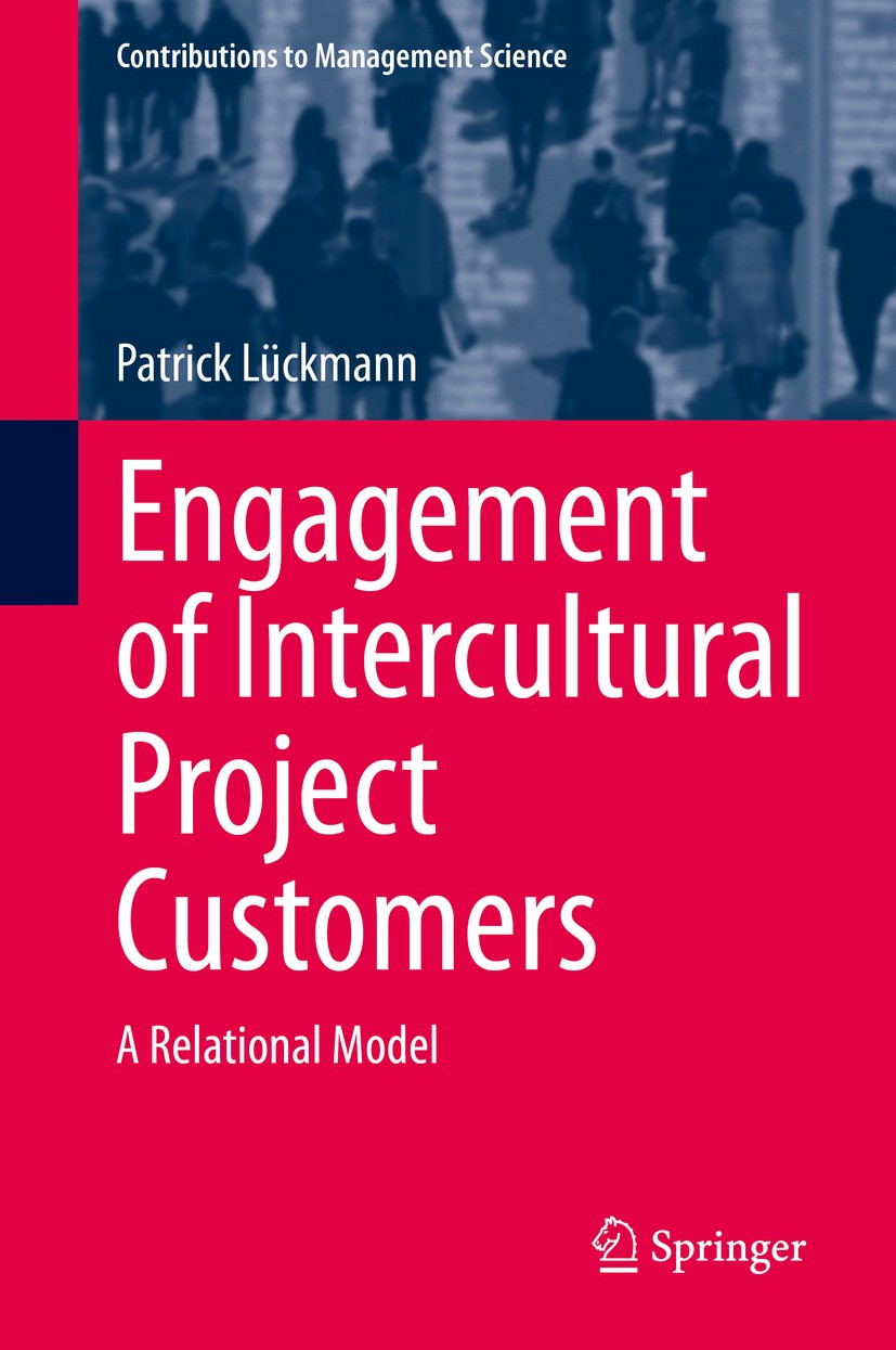 Titlebook: Engagement of Intercultural Project Customers; A Relational Model Patrick Lückmann Book 2020 Springer Nature Switzerland AG 2020 Stakeholde Titlebook: Engagement of Intercultural Project Customers; A Relational Model Patrick Lückmann Book 2020 Springer Nature Switzerland AG 2020 Stakeholde
