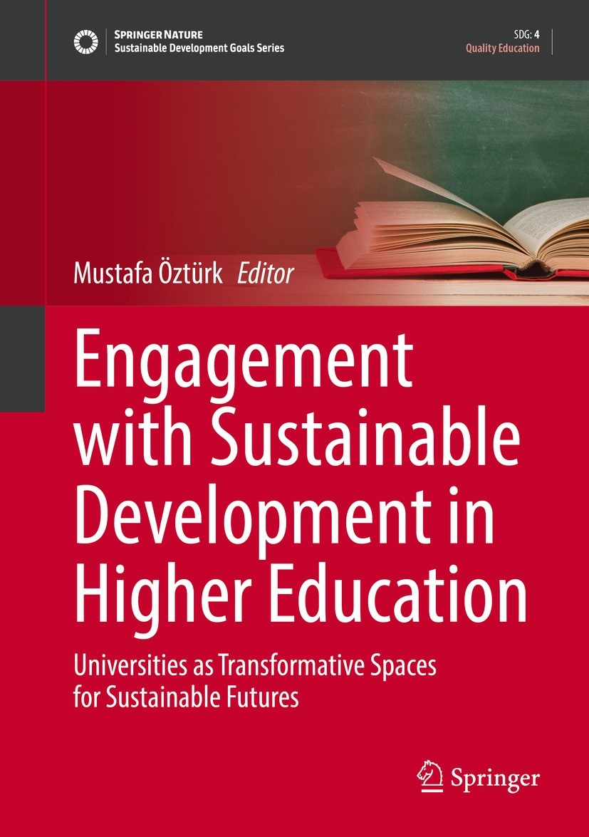 Titlebook: Engagement with Sustainable Development in Higher Education; Universities as Tran Mustafa Öztürk Book 2022 The Editor(s) (if applicable) an Titlebook: Engagement with Sustainable Development in Higher Education; Universities as Tran Mustafa Öztürk Book 2022 The Editor(s) (if applicable) an