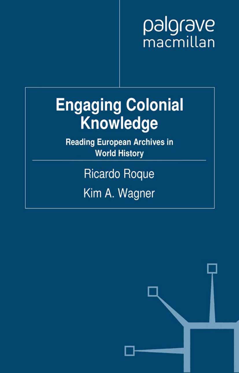 Titlebook: Engaging Colonial Knowledge; Reading European Arc Ricardo Roque (Research Fellow),Kim A. Wagner (Lec Book 2012 Palgrave Macmillan, a divisi Titlebook: Engaging Colonial Knowledge; Reading European Arc Ricardo Roque (Research Fellow),Kim A. Wagner (Lec Book 2012 Palgrave Macmillan, a divisi