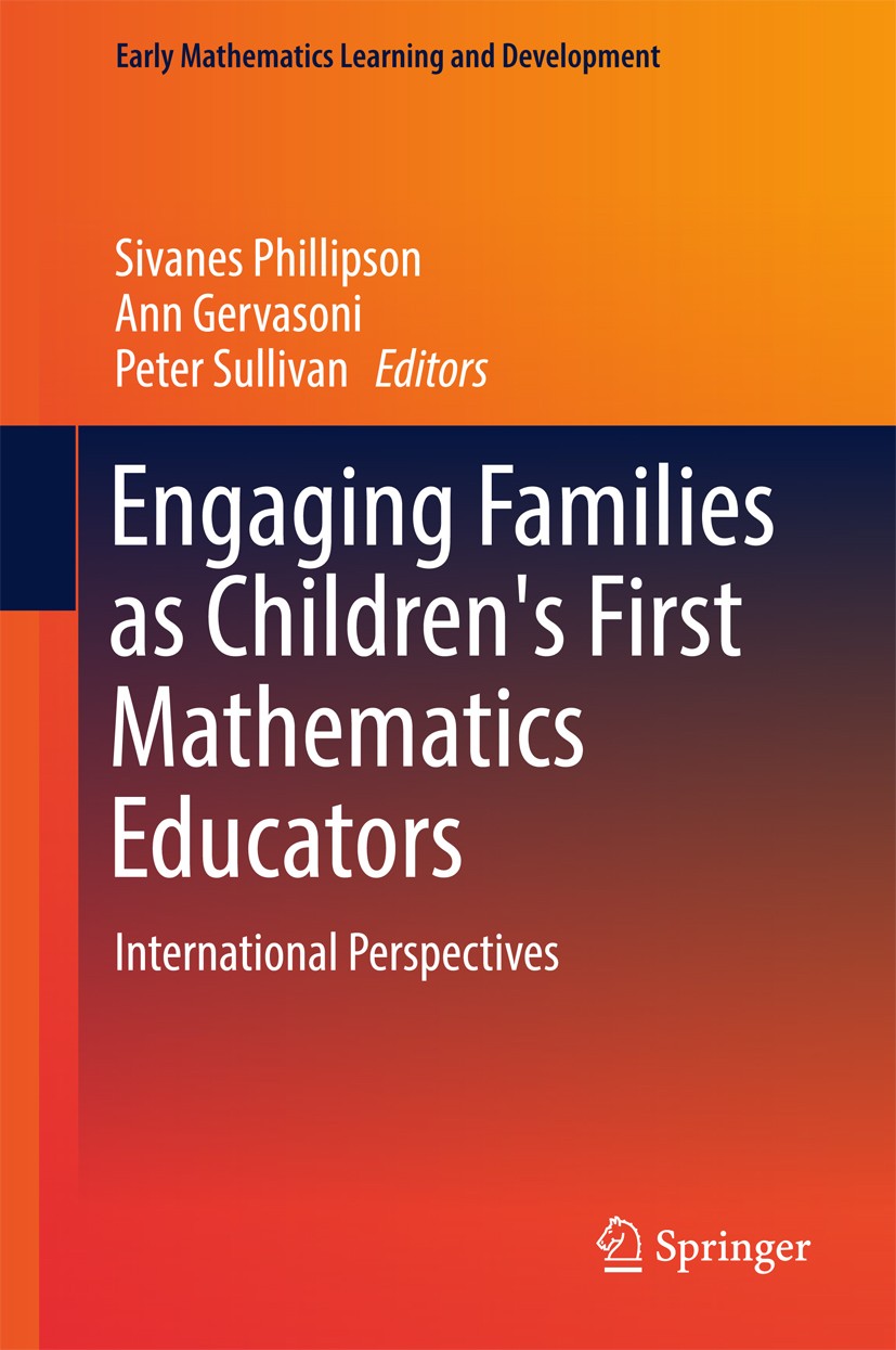 Titlebook: Engaging Families as Children‘s First Mathematics Educators; International Perspe Sivanes Phillipson,Ann Gervasoni,Peter Sullivan Book 2017 Titlebook: Engaging Families as Children‘s First Mathematics Educators; International Perspe Sivanes Phillipson,Ann Gervasoni,Peter Sullivan Book 2017