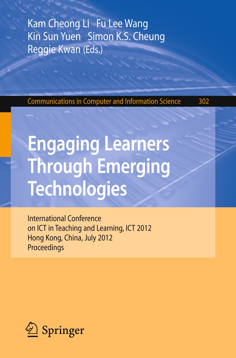 Titlebook: Engaging Learners Through Emerging Technologies; International Confer Kam Cheong Li,Fu Lee Wang,Reggie Kwan Conference proceedings 2012 Spr Titlebook: Engaging Learners Through Emerging Technologies; International Confer Kam Cheong Li,Fu Lee Wang,Reggie Kwan Conference proceedings 2012 Spr