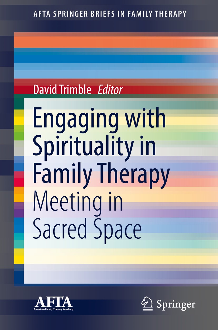 Titlebook: Engaging with Spirituality in Family Therapy; Meeting in Sacred Sp David Trimble Book 2018 American Family Therapy Academy 2018 Cultural se Titlebook: Engaging with Spirituality in Family Therapy; Meeting in Sacred Sp David Trimble Book 2018 American Family Therapy Academy 2018 Cultural se
