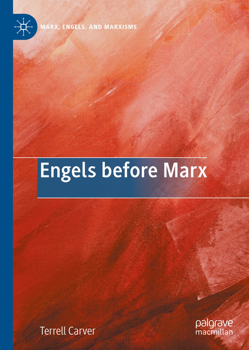 Titlebook: Engels before Marx; Terrell Carver Book 2020 The Author(s), under exclusive license to Springer Nature Switzerland AG 2020 Friedrich Engel Titlebook: Engels before Marx; Terrell Carver Book 2020 The Author(s), under exclusive license to Springer Nature Switzerland AG 2020 Friedrich Engel