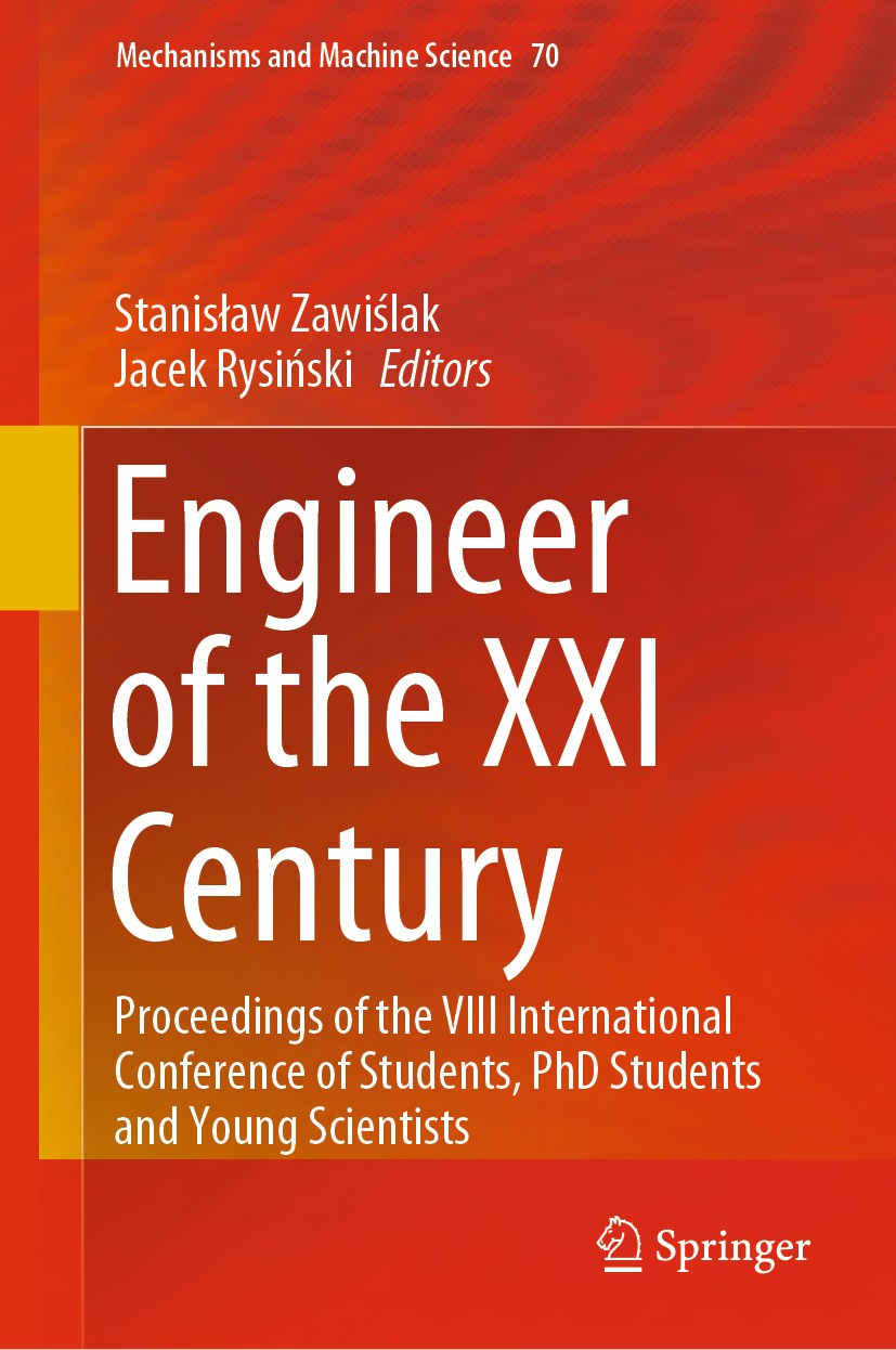 Titlebook: Engineer of the XXI Century; Proceedings of the V Stanisław Zawiślak,Jacek Rysiński Conference proceedings 2020 Springer Nature Switzerland Titlebook: Engineer of the XXI Century; Proceedings of the V Stanisław Zawiślak,Jacek Rysiński Conference proceedings 2020 Springer Nature Switzerland
