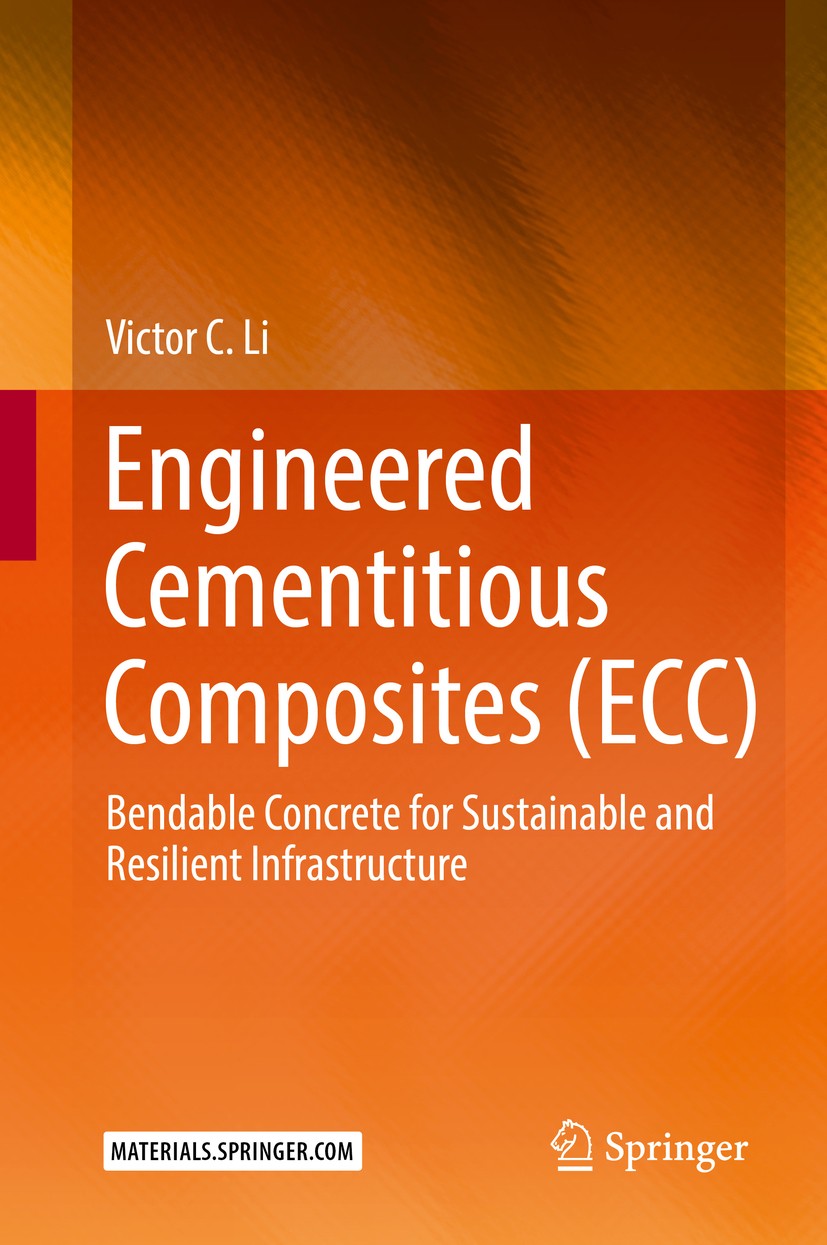 Titlebook: Engineered Cementitious Composites (ECC); Bendable Concrete fo Victor C. Li Book 2019 Springer-Verlag GmbH Germany, part of Springer Nature Titlebook: Engineered Cementitious Composites (ECC); Bendable Concrete fo Victor C. Li Book 2019 Springer-Verlag GmbH Germany, part of Springer Nature