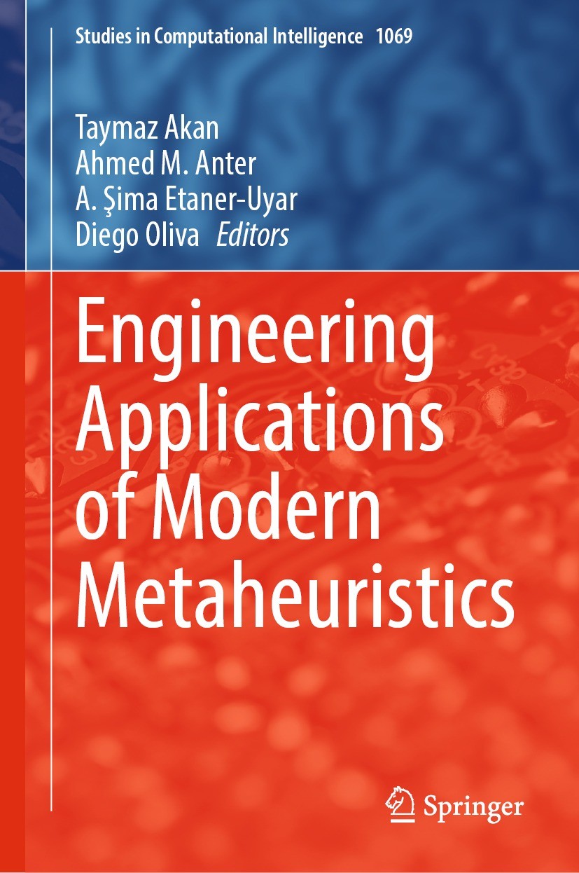 Titlebook: Engineering Applications of Modern Metaheuristics; Taymaz Akan,Ahmed M. Anter,Diego Oliva Book 2023 The Editor(s) (if applicable) and The Titlebook: Engineering Applications of Modern Metaheuristics; Taymaz Akan,Ahmed M. Anter,Diego Oliva Book 2023 The Editor(s) (if applicable) and The