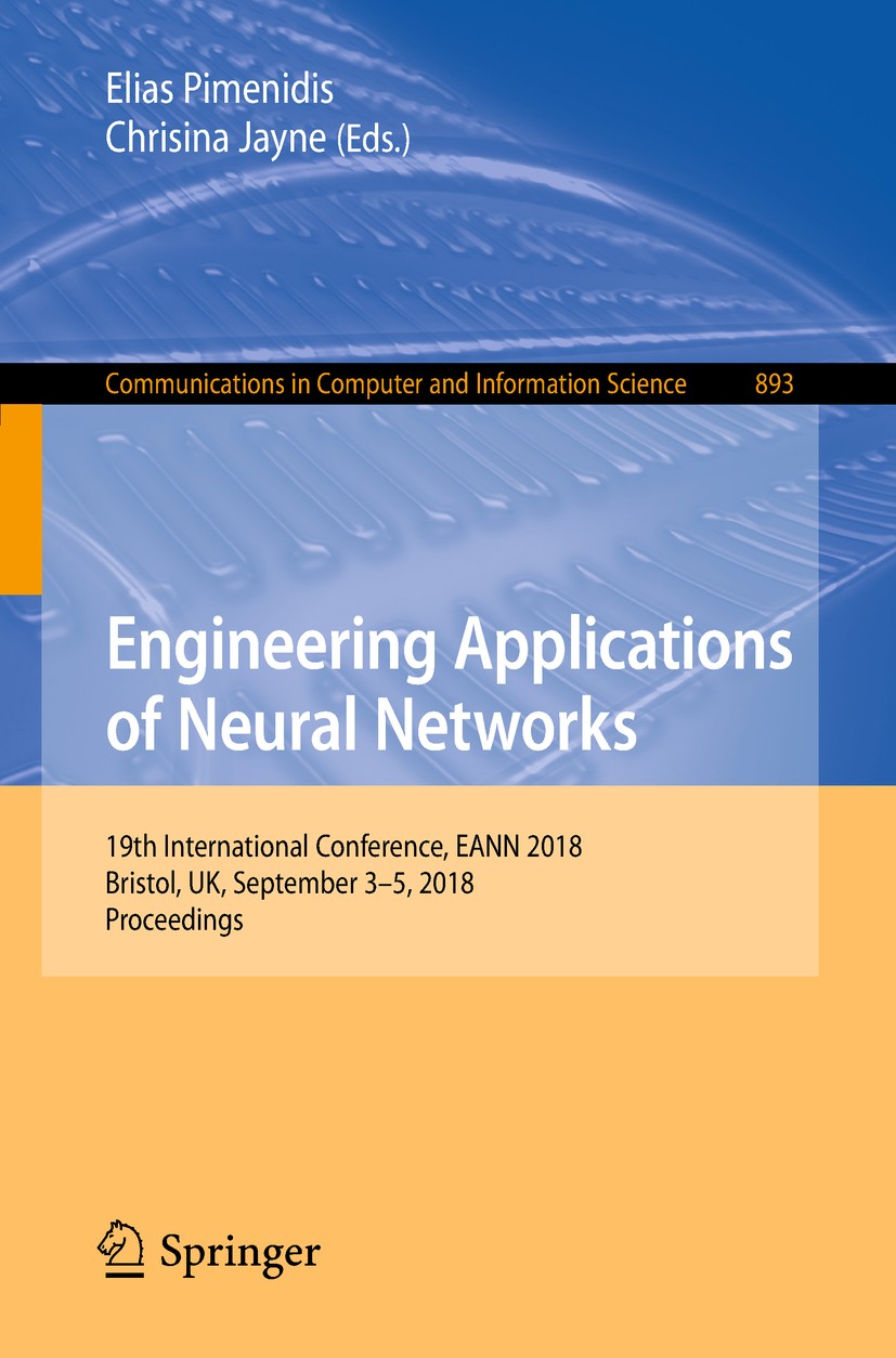 Titlebook: Engineering Applications of Neural Networks; 19th International C Elias Pimenidis,Chrisina Jayne Conference proceedings 2018 Springer Natur Titlebook: Engineering Applications of Neural Networks; 19th International C Elias Pimenidis,Chrisina Jayne Conference proceedings 2018 Springer Natur