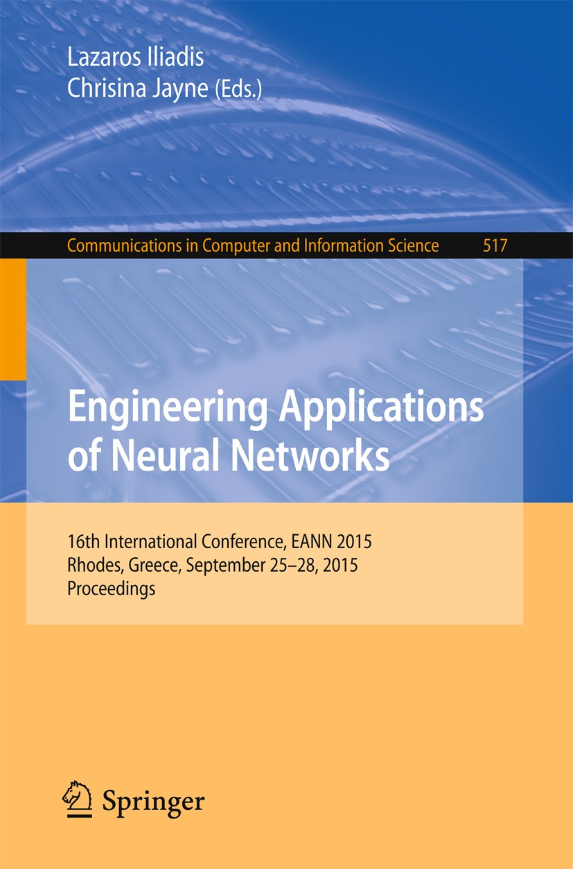 Titlebook: Engineering Applications of Neural Networks; 16th International C Lazaros Iliadis,Chrisina Jayne Conference proceedings 2015 Springer Inter Titlebook: Engineering Applications of Neural Networks; 16th International C Lazaros Iliadis,Chrisina Jayne Conference proceedings 2015 Springer Inter