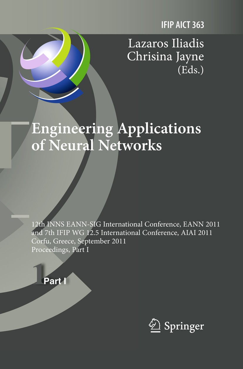 Titlebook: Engineering Applications of Neural Networks; 12th International C Lazaros Iliadis,Chrisina Jayne Conference proceedings 2011 IFIP Internati Titlebook: Engineering Applications of Neural Networks; 12th International C Lazaros Iliadis,Chrisina Jayne Conference proceedings 2011 IFIP Internati