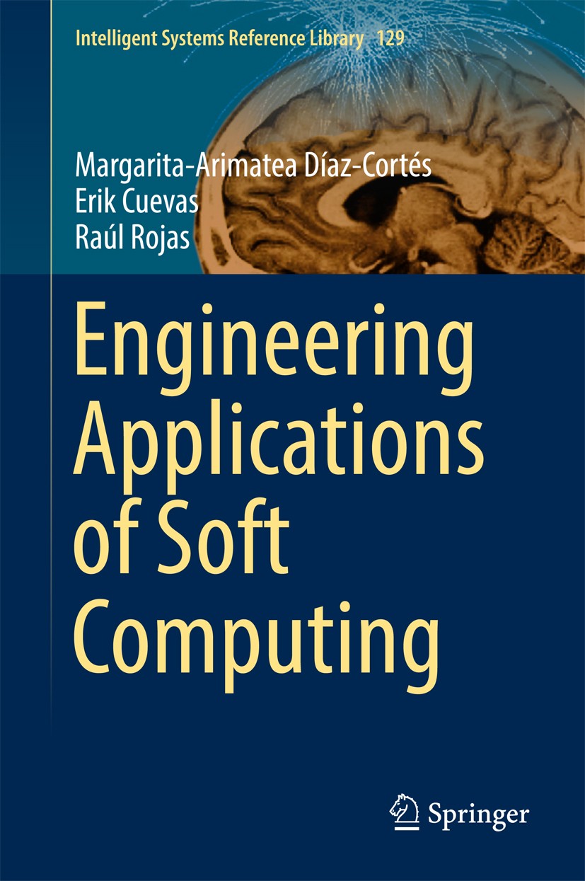 Titlebook: Engineering Applications of Soft Computing; Margarita-Arimatea Díaz-Cortés,Erik Cuevas,Raúl Ro Book 2017 Springer International Publishing Titlebook: Engineering Applications of Soft Computing; Margarita-Arimatea Díaz-Cortés,Erik Cuevas,Raúl Ro Book 2017 Springer International Publishing