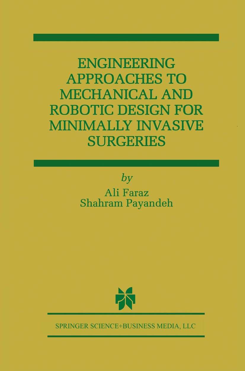 Titlebook: Engineering Approaches to Mechanical and Robotic Design for Minimally Invasive Surgery (MIS); Ali Faraz,Shahram Payandeh Book 2000 Springe Titlebook: Engineering Approaches to Mechanical and Robotic Design for Minimally Invasive Surgery (MIS); Ali Faraz,Shahram Payandeh Book 2000 Springe