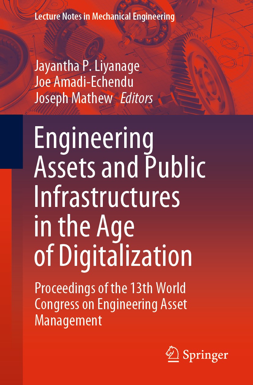 Titlebook: Engineering Assets and Public Infrastructures in the Age of Digitalization; Proceedings of the 1 Jayantha P. Liyanage,Joe Amadi-Echendu,Jos Titlebook: Engineering Assets and Public Infrastructures in the Age of Digitalization; Proceedings of the 1 Jayantha P. Liyanage,Joe Amadi-Echendu,Jos