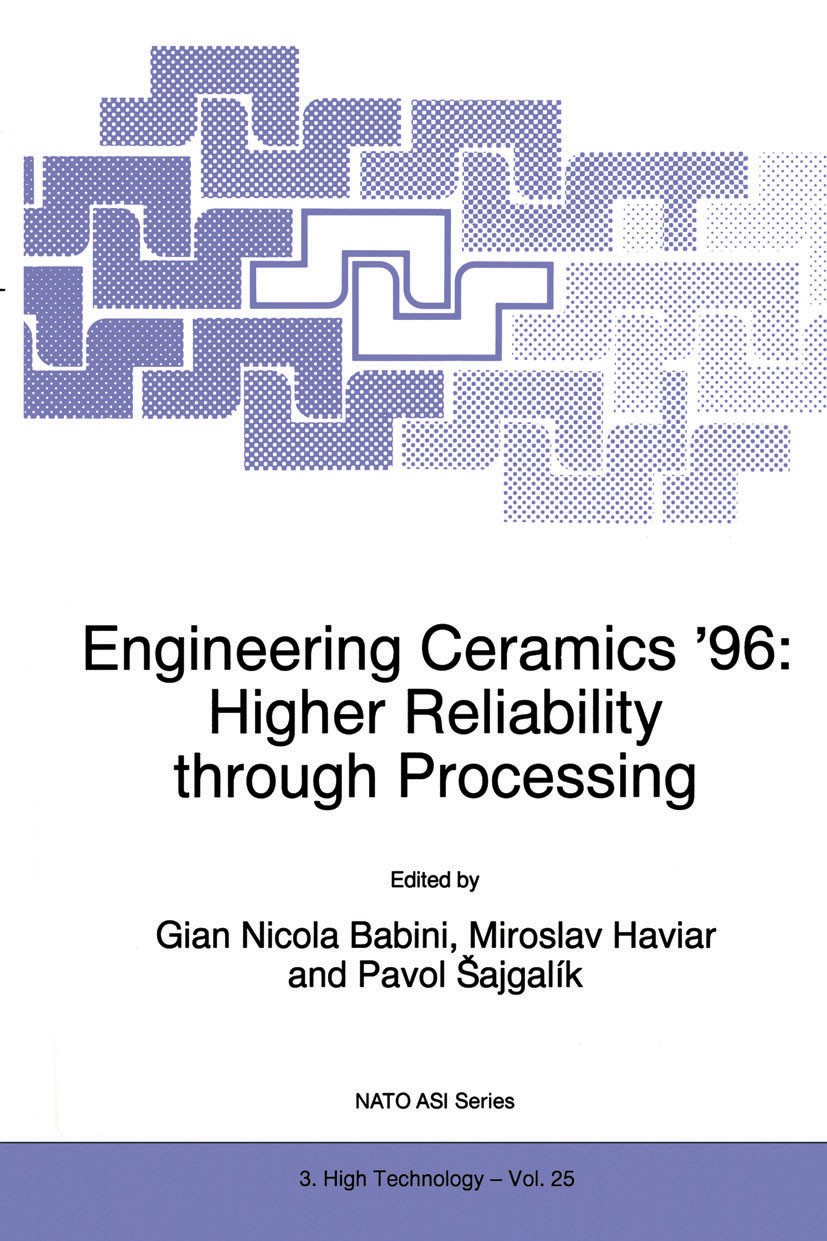 Titlebook: Engineering Ceramics ’96: Higher Reliability through Processing; Gian Nicola Babini,Miroslav Haviar,Pavol Šajgalík Book 1997 Kluwer Academ Titlebook: Engineering Ceramics ’96: Higher Reliability through Processing; Gian Nicola Babini,Miroslav Haviar,Pavol Šajgalík Book 1997 Kluwer Academ