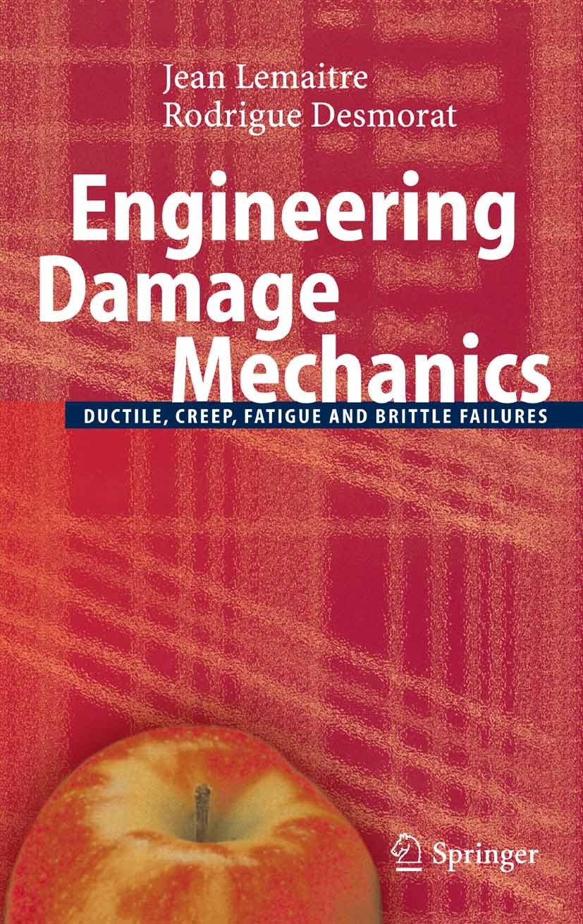 Titlebook: Engineering Damage Mechanics; Ductile, Creep, Fati Jean Lemaitre,Rodrigue Desmorat Book 2005 Springer-Verlag Berlin Heidelberg 2005 Continu Titlebook: Engineering Damage Mechanics; Ductile, Creep, Fati Jean Lemaitre,Rodrigue Desmorat Book 2005 Springer-Verlag Berlin Heidelberg 2005 Continu