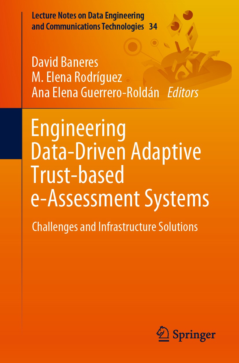 Titlebook: Engineering Data-Driven Adaptive Trust-based e-Assessment Systems; Challenges and Infra David Baneres,M. Elena Rodríguez,Ana Elena Guerrer Titlebook: Engineering Data-Driven Adaptive Trust-based e-Assessment Systems; Challenges and Infra David Baneres,M. Elena Rodríguez,Ana Elena Guerrer
