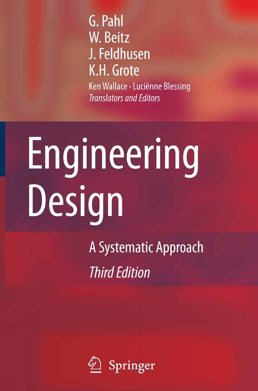 Titlebook: Engineering Design; A Systematic Approac Gerhard Pahl,Wolfgang Beitz,Karl-Heinrich Grote Textbook 20073rd edition Springer-Verlag London 20 Titlebook: Engineering Design; A Systematic Approac Gerhard Pahl,Wolfgang Beitz,Karl-Heinrich Grote Textbook 20073rd edition Springer-Verlag London 20