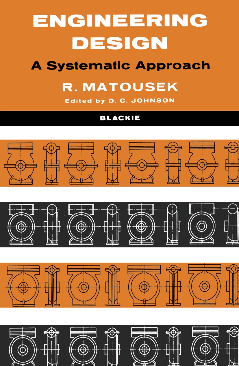 Titlebook: Engineering Design; A Systematic Approac Robert Matousek Book 1963 Blackie & Son Limited 1963 design.engineering design.maintenance.manufac Titlebook: Engineering Design; A Systematic Approac Robert Matousek Book 1963 Blackie & Son Limited 1963 design.engineering design.maintenance.manufac