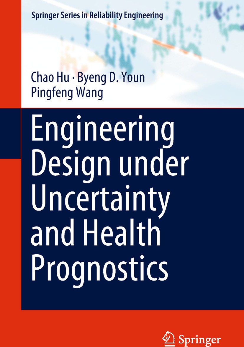 Titlebook: Engineering Design under Uncertainty and Health Prognostics; Chao Hu,Byeng D. Youn,Pingfeng Wang Book 2019 Springer International Publishi Titlebook: Engineering Design under Uncertainty and Health Prognostics; Chao Hu,Byeng D. Youn,Pingfeng Wang Book 2019 Springer International Publishi