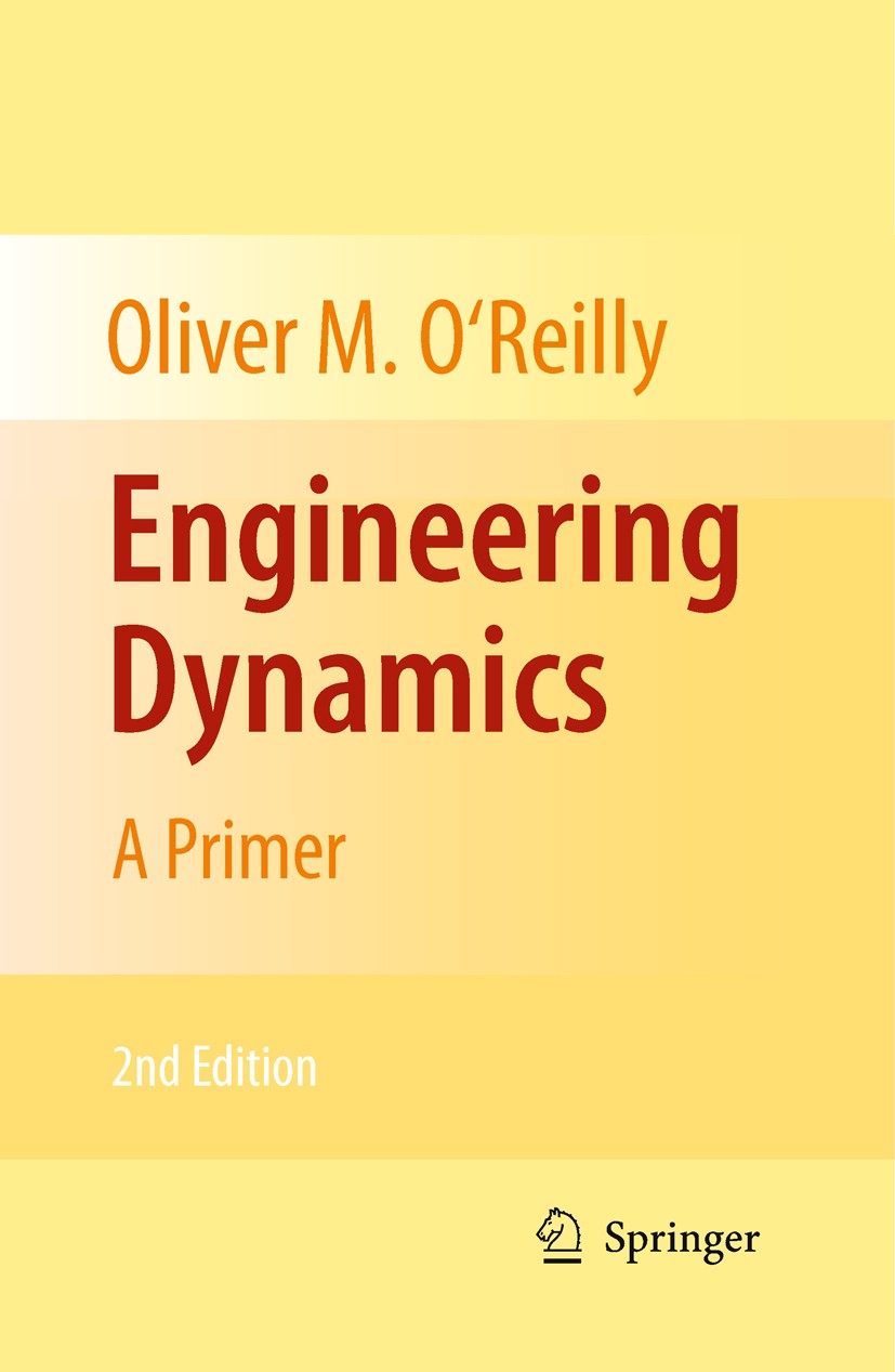 Titlebook: Engineering Dynamics; A Primer Oliver M. O‘Reilly Textbook 20102nd edition Springer Science+Business Media, LLC 2010 Dynamics.Engineering.R Titlebook: Engineering Dynamics; A Primer Oliver M. O‘Reilly Textbook 20102nd edition Springer Science+Business Media, LLC 2010 Dynamics.Engineering.R