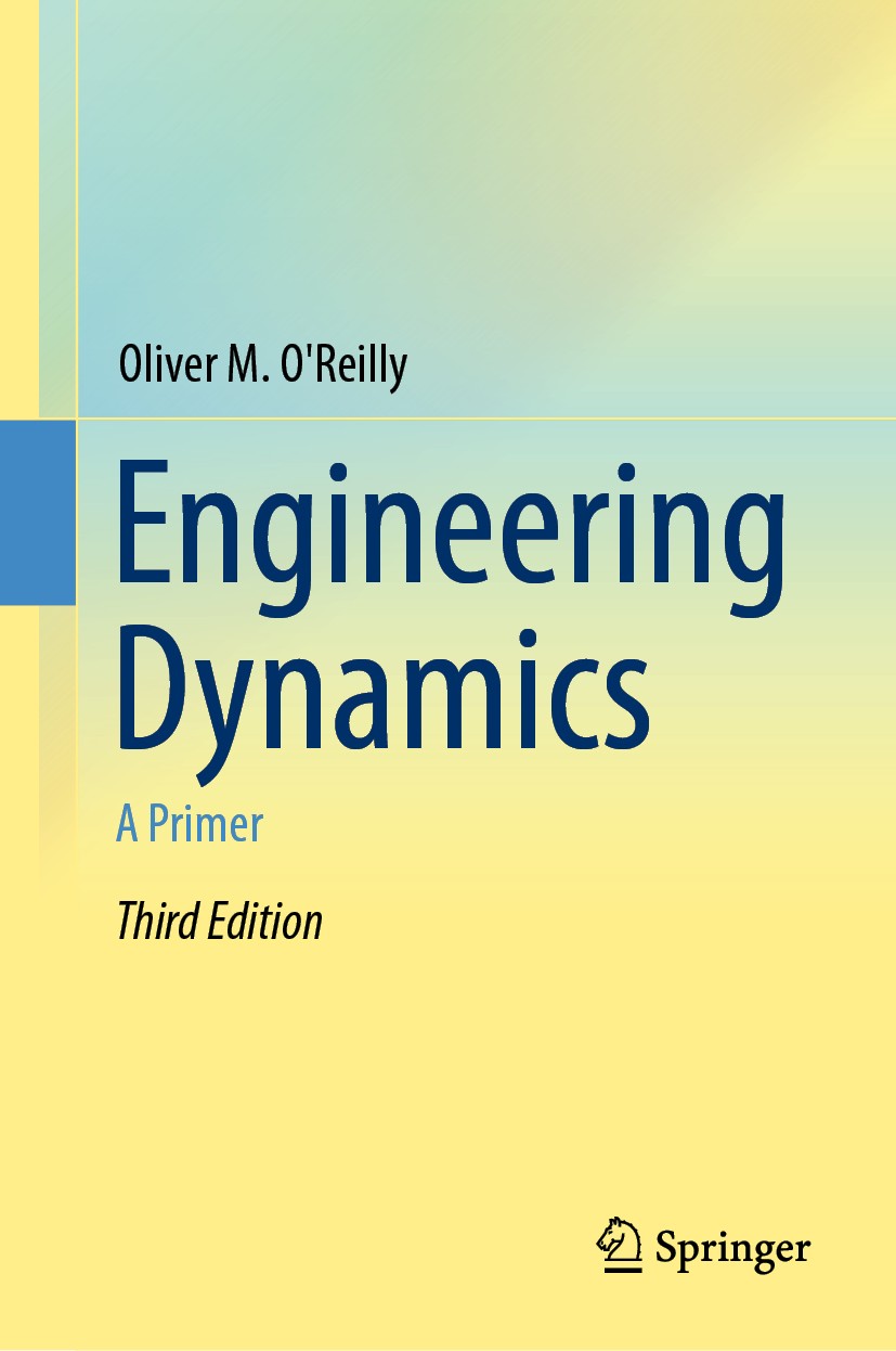 Titlebook: Engineering Dynamics; A Primer Oliver M. O‘Reilly Textbook 2019Latest edition Springer Nature Switzerland AG 2019 Dynamics of Particles and Titlebook: Engineering Dynamics; A Primer Oliver M. O‘Reilly Textbook 2019Latest edition Springer Nature Switzerland AG 2019 Dynamics of Particles and