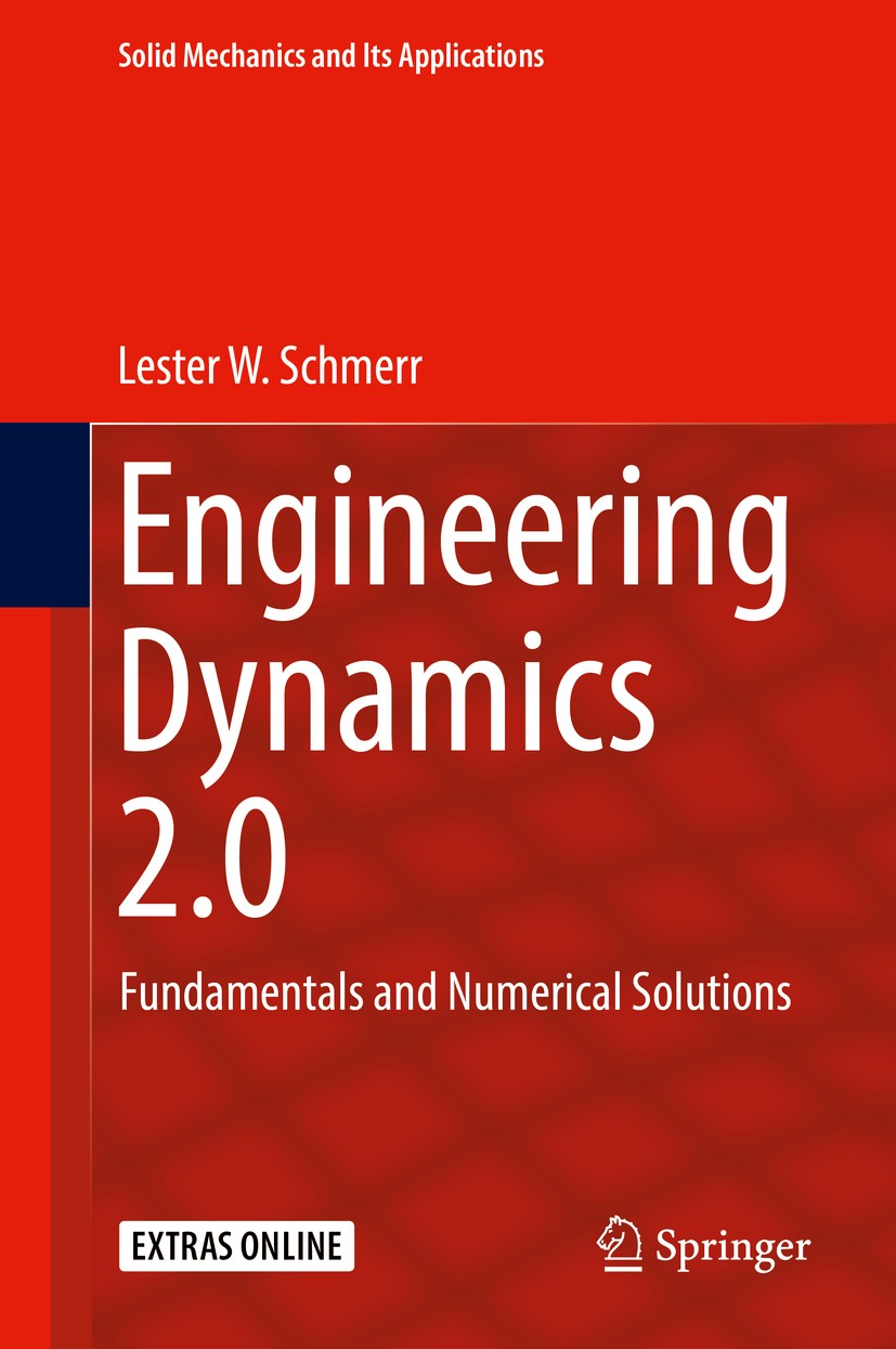 Titlebook: Engineering Dynamics 2.0; Fundamentals and Num Lester W. Schmerr Book 2019 Springer Nature Switzerland AG 2019 dynamics of rigid bodies.dyn Titlebook: Engineering Dynamics 2.0; Fundamentals and Num Lester W. Schmerr Book 2019 Springer Nature Switzerland AG 2019 dynamics of rigid bodies.dyn