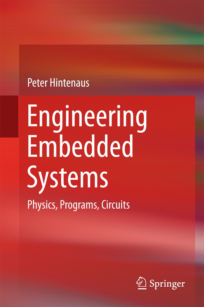 Titlebook: Engineering Embedded Systems; Physics, Programs, C Peter Hintenaus Textbook 2015 Springer International Publishing Switzerland 2015 Cyberph Titlebook: Engineering Embedded Systems; Physics, Programs, C Peter Hintenaus Textbook 2015 Springer International Publishing Switzerland 2015 Cyberph