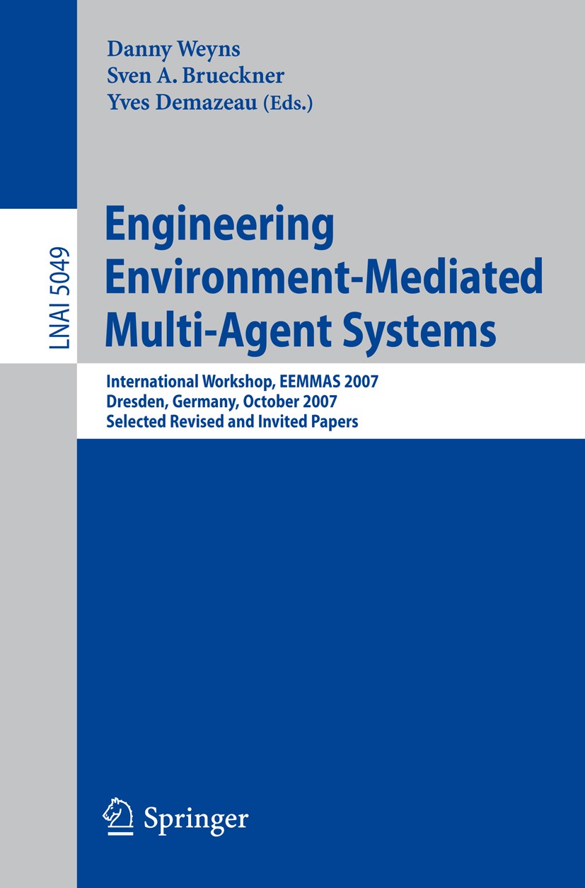 Titlebook: Engineering Environment-Mediated Multi-Agent Systems; International Worksh Danny Weyns,Sven A. Brueckner,Yves Demazeau Conference proceedin Titlebook: Engineering Environment-Mediated Multi-Agent Systems; International Worksh Danny Weyns,Sven A. Brueckner,Yves Demazeau Conference proceedin