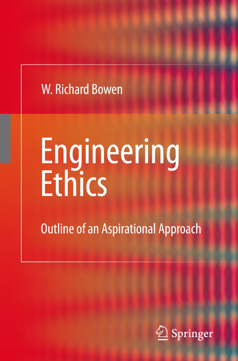Titlebook: Engineering Ethics; Outline of an Aspira W. Richard Bowen Book 2009 Springer-Verlag London 2009 Education.Engineering.Ethics.Norm.Philosoph Titlebook: Engineering Ethics; Outline of an Aspira W. Richard Bowen Book 2009 Springer-Verlag London 2009 Education.Engineering.Ethics.Norm.Philosoph