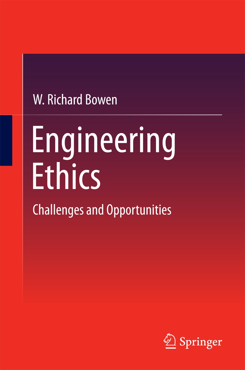 Titlebook: Engineering Ethics; Challenges and Oppor W. Richard Bowen Book 2014 Springer International Publishing Switzerland 2014 Engineering Ethics.E Titlebook: Engineering Ethics; Challenges and Oppor W. Richard Bowen Book 2014 Springer International Publishing Switzerland 2014 Engineering Ethics.E